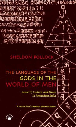 Orient The Language of the Gods in the World of Men: Sanskrit, Culture, and Power in Premodern India